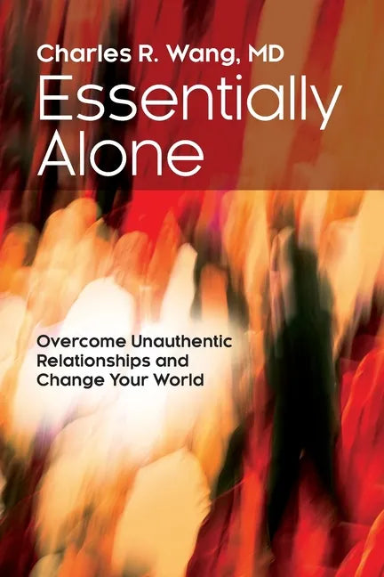 Essentially Alone: Overcome Unauthentic Relationships and Change Your World - Paperback
