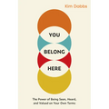 You Belong Here: The Power of Being Seen, Heard, and Valued on Your Own Terms - Paperback