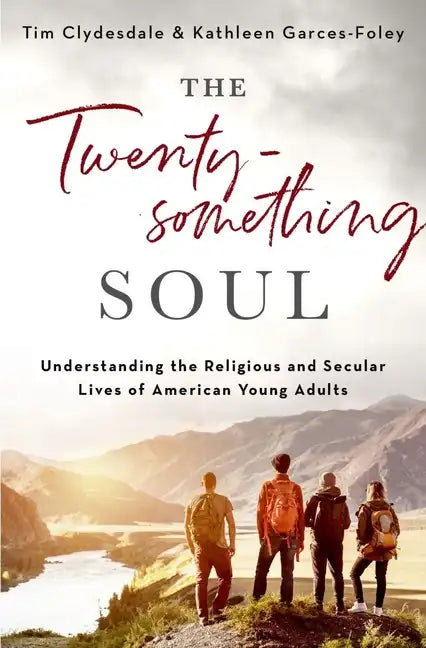 The Twentysomething Soul: Understanding the Religious and Secular Lives of American Young Adults - Hardcover