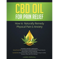 CBD Oil for Pain Relief: How To Naturally Remedy Physical Pain & Anxiety - Paperback