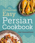 The Enchantingly Easy Persian Cookbook: 100 Simple Recipes for Beloved Persian Food Favorites - Paperback