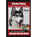 Alaskan Husky Training Book for Dogs & Puppies By BoneUP DOG Training, Are You Ready to Bone Up? Easy Training * Fast Results, Alaskan Husky Book - Paperback