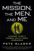 The Mission, the Men, and Me: Lessons from a Former Delta Force Commander - Paperback