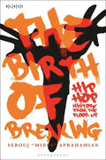 The Birth of Breaking: Hip-Hop History from the Floor Up - Paperback