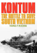 Kontum: The Battle to Save South Vietnam - Hardcover