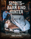 Secrets of the Barn Find Hunter: The Art of Finding Lost Collector Cars - Hardcover