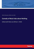 Comedy of Much Ado about Nothing: Edited with Notes by William J. Rolfe - Paperback