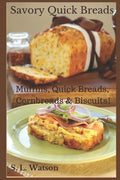 Savory Quick Breads: Muffins, Quick Breads, Cornbreads & Biscuits! - Paperback