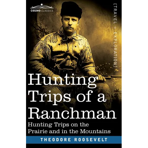 Hunting Trips of a Ranchman: Hunting Trips On The Prairie And In The Mountains - Paperback