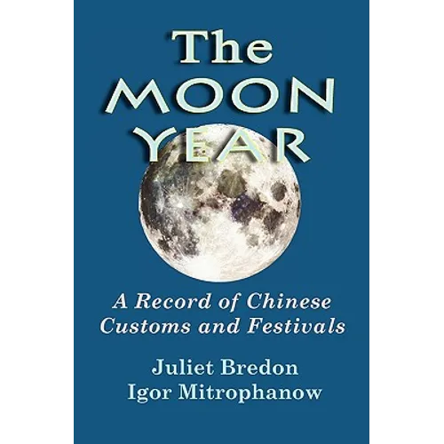 The Moon Year - A Record of Chinese Customs and Festivals - Paperback