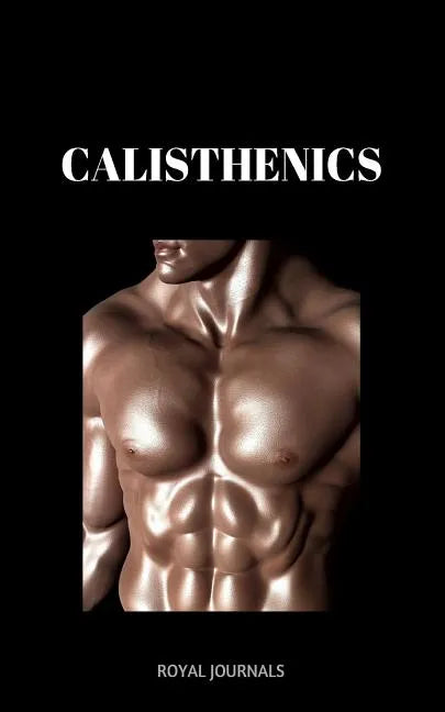 Calisthenics: Learn how to get ripped fast in a healthy way - Paperback