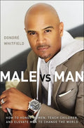 Male vs. Man: How to Honor Women, Teach Children, and Elevate Men to Change the World - Paperback