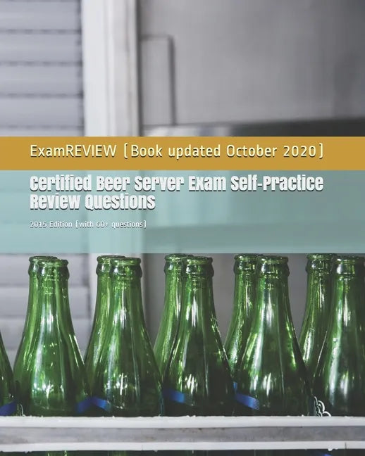 Certified Beer Server Exam Self-Practice Review Questions: 2015 Edition (with 60+ questions) - Paperback