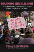 Learning Life's Lessons: Inspirational Tips for Creating Peace in Troubled Times - Paperback