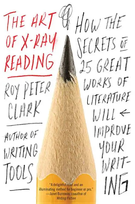 The Art of X-Ray Reading: How the Secrets of 25 Great Works of Literature Will Improve Your Writing - Paperback