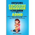 Defusing Explosive Behavior in Children with ADHD Peaceful Parenting Strategies to Identify Triggers Teach Self-Regulation and Create Structure for a - Paperback