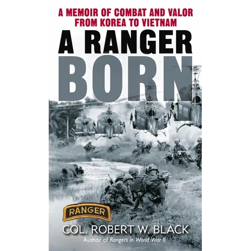 A Ranger Born: A Memoir of Combat and Valor from Korea to Vietnam - Paperback