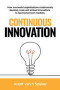 Continuous Innovation: How successful organizations continuously develop, scale, and embed innovations to lead tomorrow's markets - Paperback