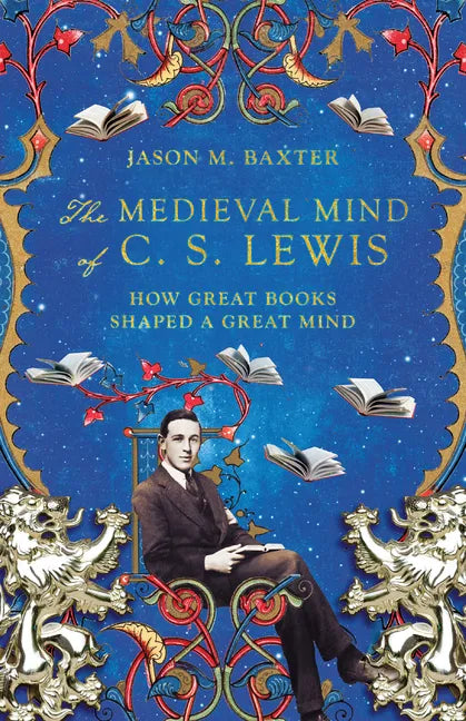 The Medieval Mind of C. S. Lewis: How Great Books Shaped a Great Mind - Paperback