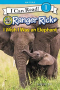 Ranger Rick: I Wish I Was an Elephant - Hardcover