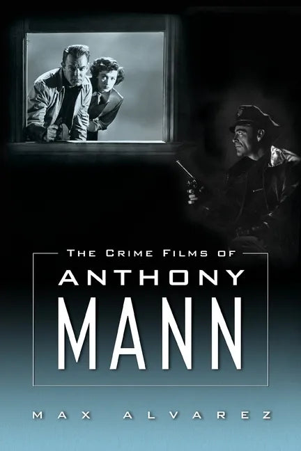 Crime Films of Anthony Mann - Paperback