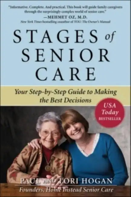 Stages of Senior Care: Your Step-By-Step Guide to Making the Best Decisions - Paperback