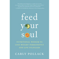Feed Your Soul: Nutritional Wisdom to Lose Weight Permanently and Live Fulfilled - Paperback