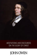 Meditations and Discourses on the Glory of Christ - Paperback