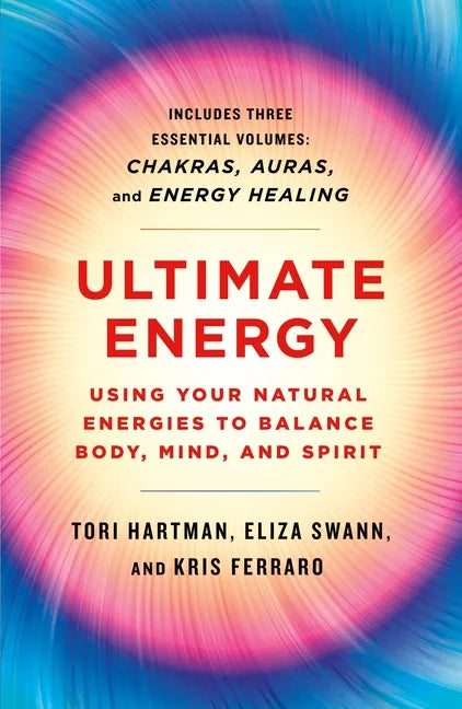 Ultimate Energy: Using Your Natural Energies to Balance Body, Mind, and Spirit: Three Books in One (Chakras, Auras, and Energy Healing) - Paperback