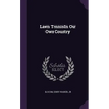 Lawn Tennis In Our Own Country - Hardcover