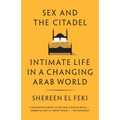 Sex and the Citadel: Intimate Life in a Changing Arab World - Paperback