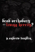 Dead Orthodoxy or Living Heresy? - Paperback