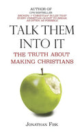Talk Them Into It: The Truth about Making Christians - Paperback