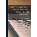 An Etymological Dictionary of the English Language - Paperback