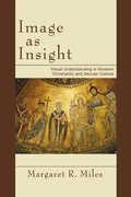 Image as Insight: Visual Understanding in Western Christianity and Secular Culture - Paperback