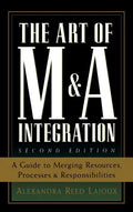 The Art of M&A Integration 2nd Ed: A Guide to Merging Resources, Processes, and Responsibilties - Hardcover
