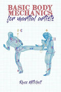 Basic Body Mechanics for Martial Artists - Paperback