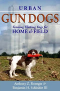Urban Gun Dogs: Training Flushing Dogs for Home and Field - Hardcover