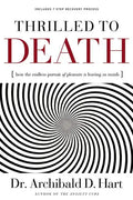 Thrilled to Death: How the Endless Pursuit of Pleasure Is Leaving Us Numb - Paperback