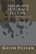 The Black Dog Wags Its Tail: How to Deal With Depression. - Paperback