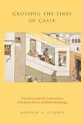 Crossing the Lines of Caste: Visvamitra and the Construction of Brahmin Power in Hindu Mythology - Paperback