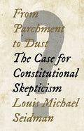 From Parchment to Dust: The Case for Constitutional Skepticism - Hardcover