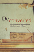 Deconverted: The Deconstruction and Dismantling of the Contemporary Church - Paperback
