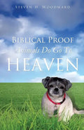 Biblical Proof Animals Do Go To Heaven - Paperback
