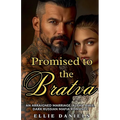 Promised To The Bratva: An Arraigned Marriage, Alpha Male, Dark Russian Mafia Romance - Paperback