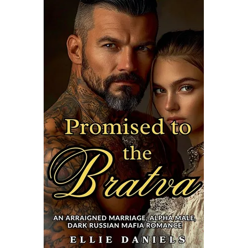 Promised To The Bratva: An Arraigned Marriage, Alpha Male, Dark Russian Mafia Romance - Paperback