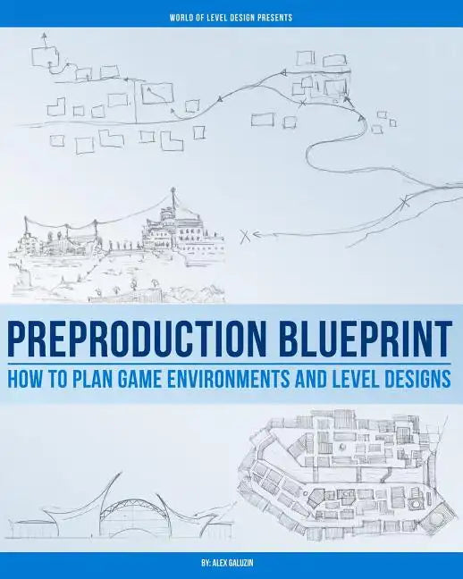 Preproduction Blueprint: How to Plan Game Environments and Level Designs - Paperback