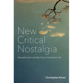 New Critical Nostalgia: Romantic Lyric and the Crisis of Academic Life - Hardcover