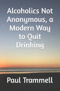 Alcoholics Not Anonymous, a Modern Way to Quit Drinking - Paperback
