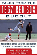 Tales from the 1967 Red Sox Dugout: A Collection of the Greatest Stories Ever Told from the Impossible Dream Season - Hardcover